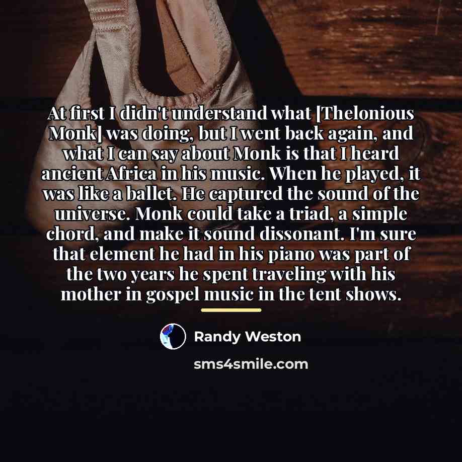“At first I didn't understand what [Thelonious Monk] was doing,…” quote by Randy Weston