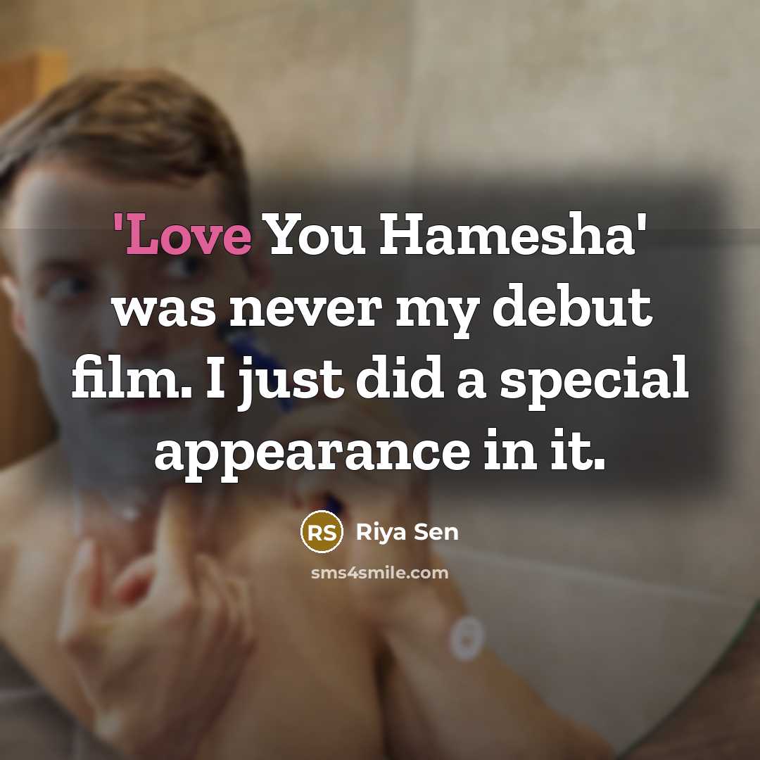 “'Love You Hamesha' was never my debut film. I just…” quote by Riya Sen