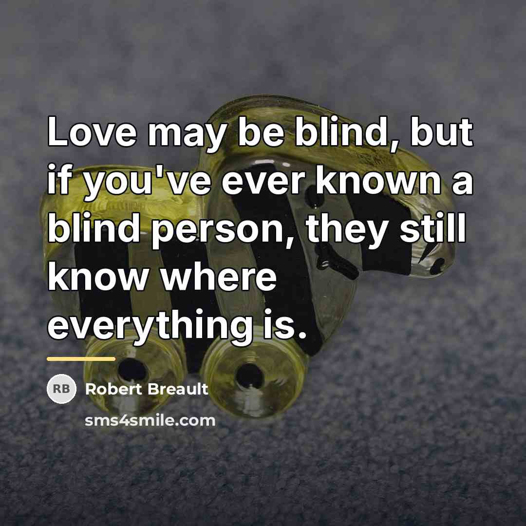 “Love may be blind, but if you've ever known a…” quote by Robert Breault