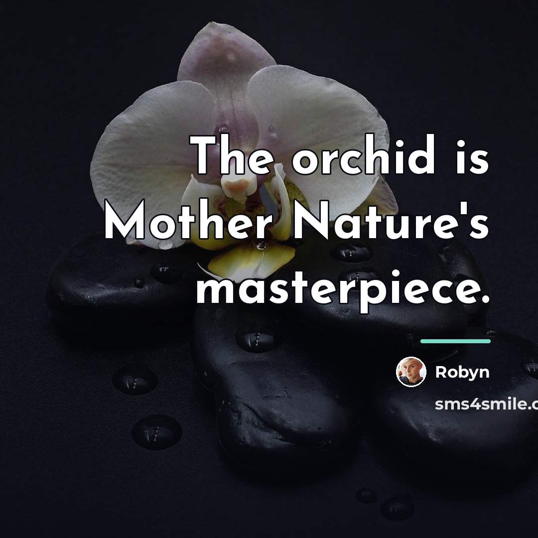 “The orchid is Mother Nature's masterpiece.…” quote by Robyn