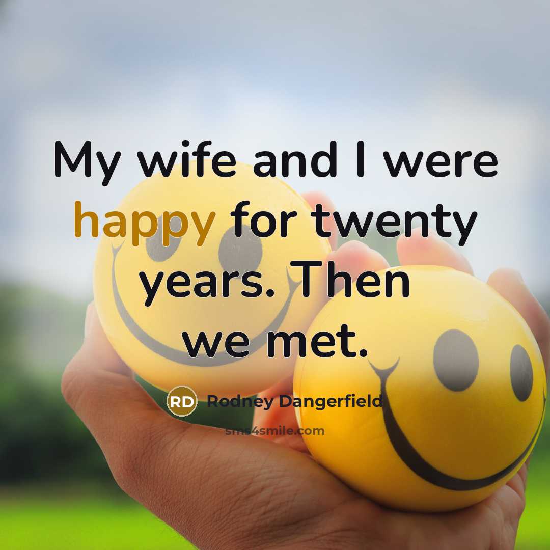 “My wife and I were happy for twenty years. Then…” quote by Rodney Dangerfield