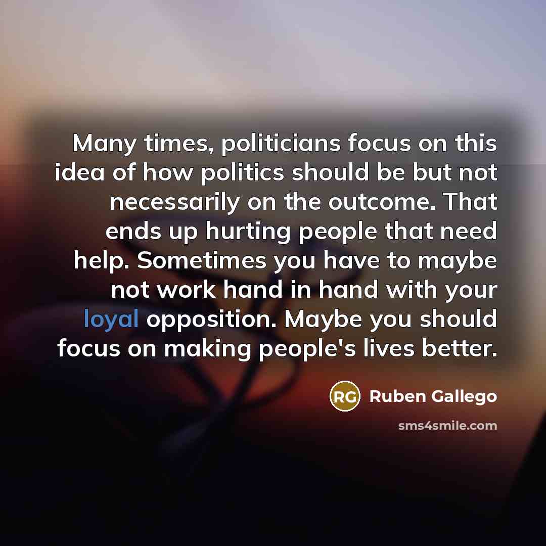 “Many times, politicians focus on this idea of how politics…” quote by Ruben Gallego