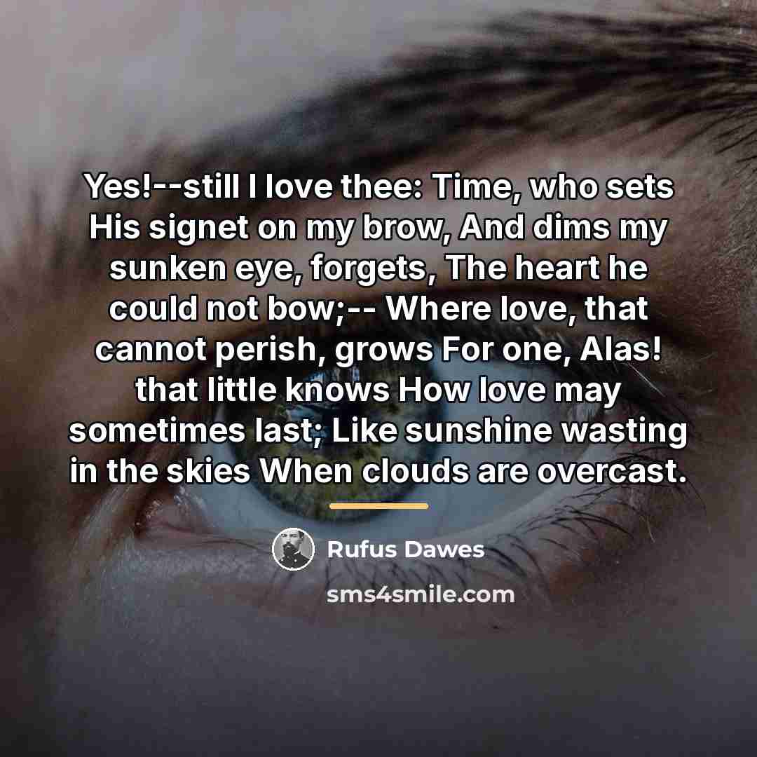 “Yes!--still I love thee: Time, who sets His signet on…” quote by Rufus Dawes