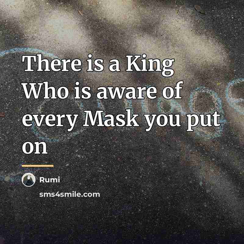 “There is a King Who is aware of every Mask…” quote by Rumi