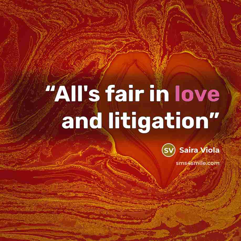 “All's fair in love and litigation” quote by Saira Viola