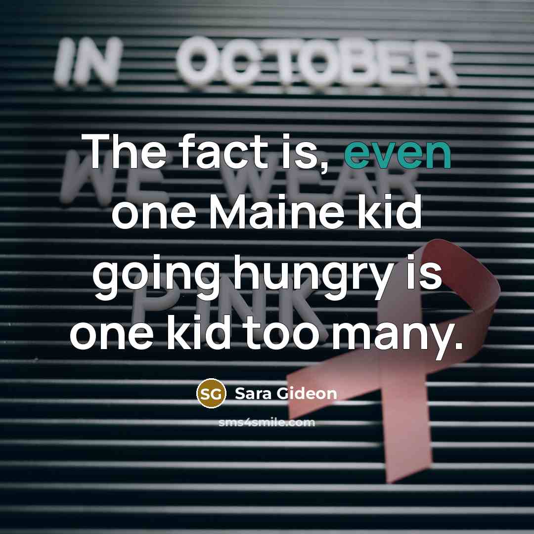 “The fact is, even one Maine kid going hungry is…” quote by Sara Gideon