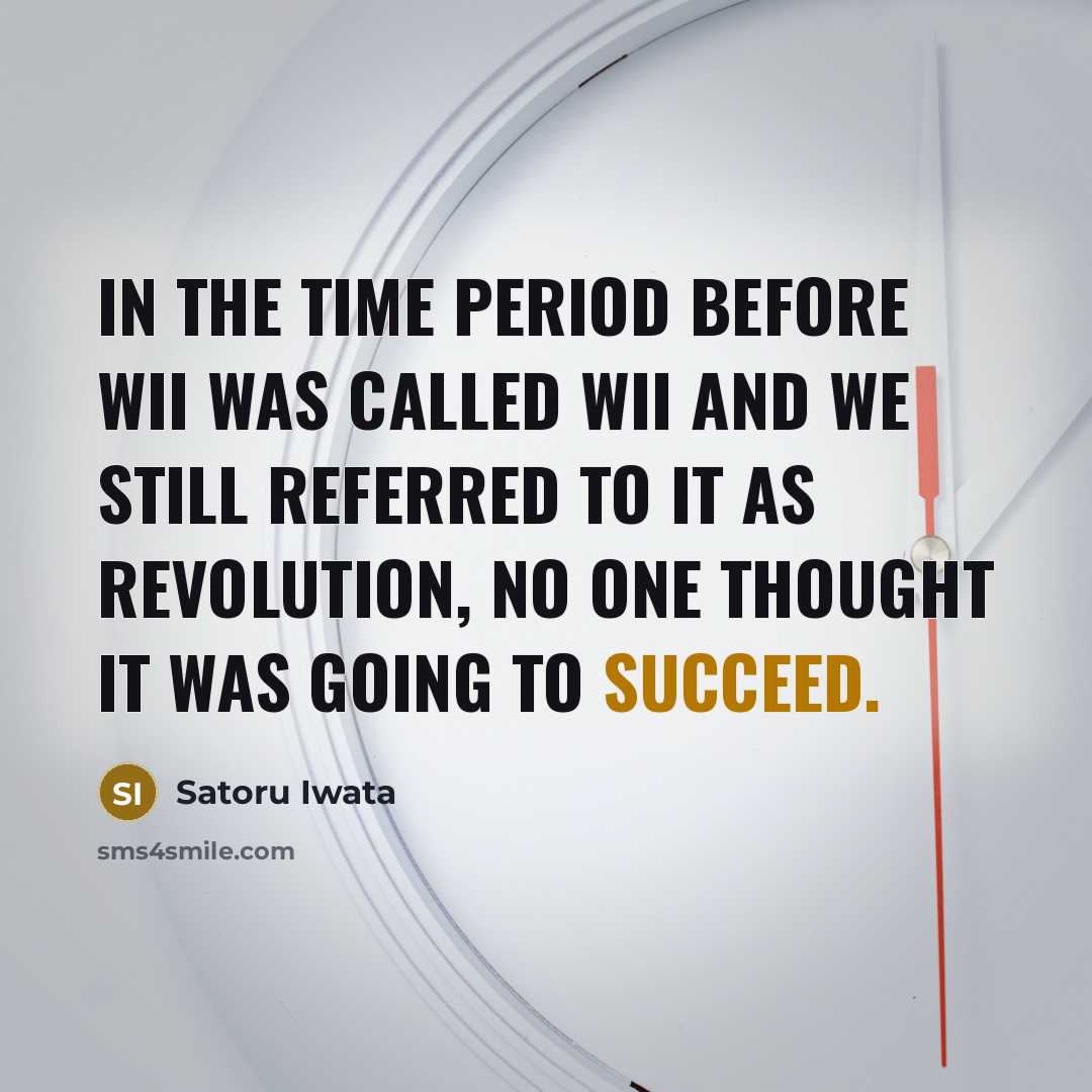 “In the time period before Wii was called Wii and…” quote by Satoru Iwata