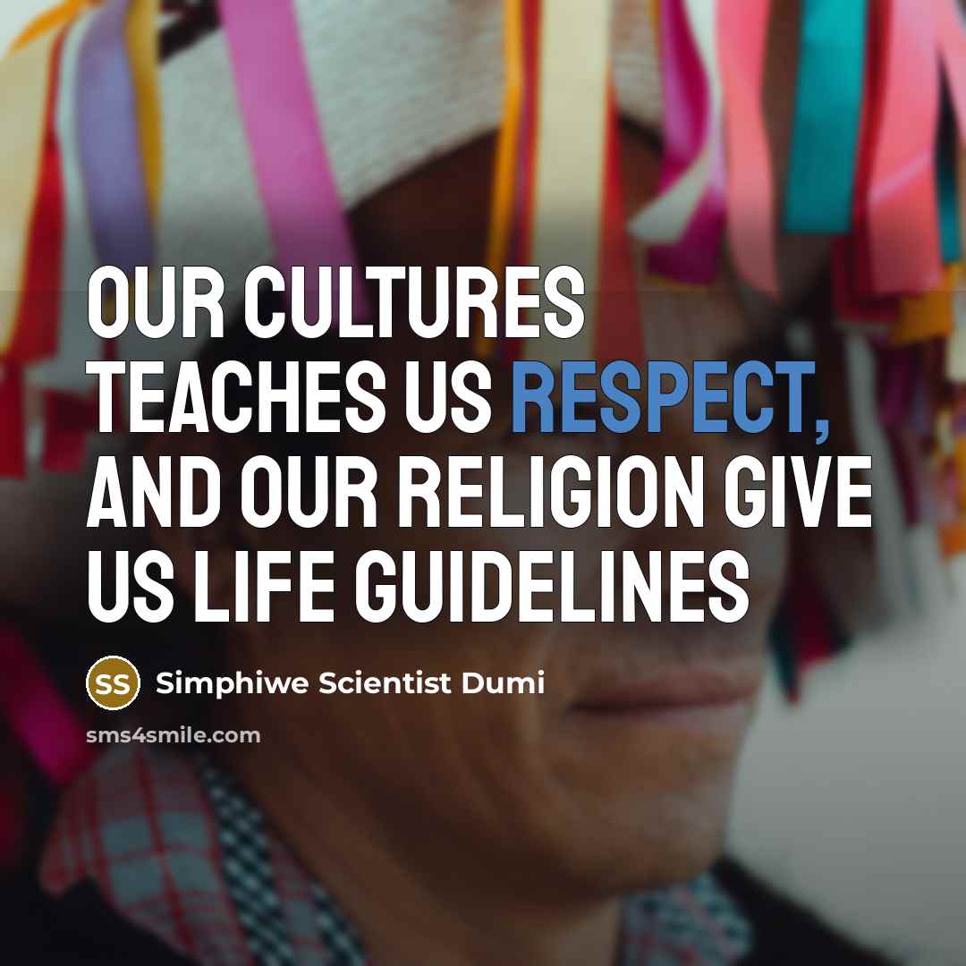 “Our cultures teaches us respect, and our religion give us…” quote by Simphiwe Scientist Dumi