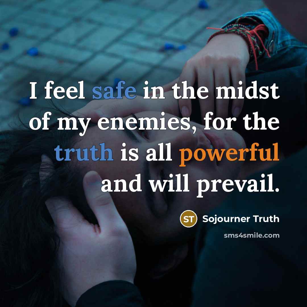 “I feel safe in the midst of my enemies, for…” quote by Sojourner Truth
