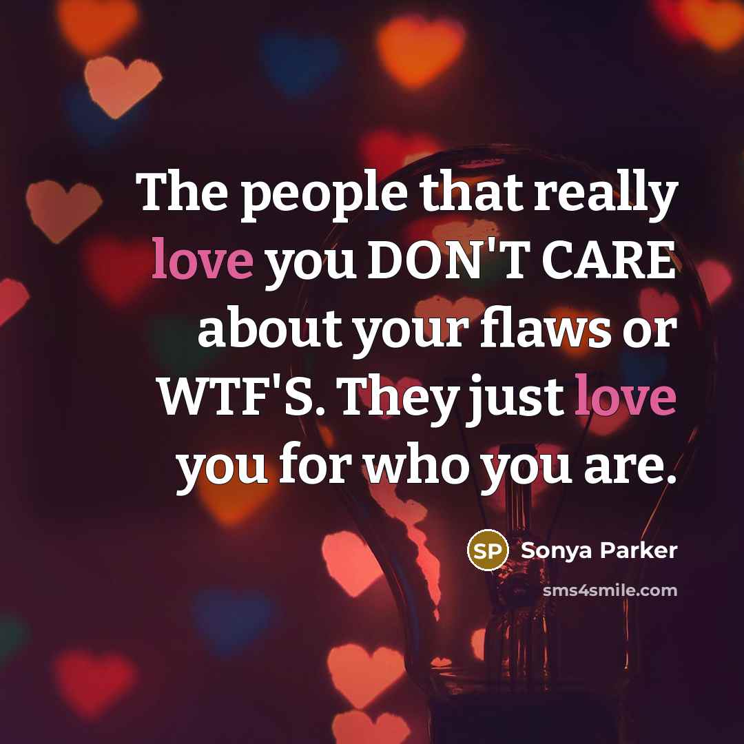 “The people that really love you DON'T CARE about your…” quote by SONYA PARKER