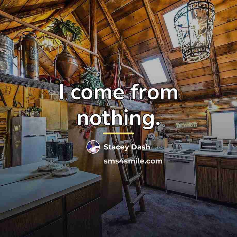 “I come from nothing.…” quote by Stacey Dash