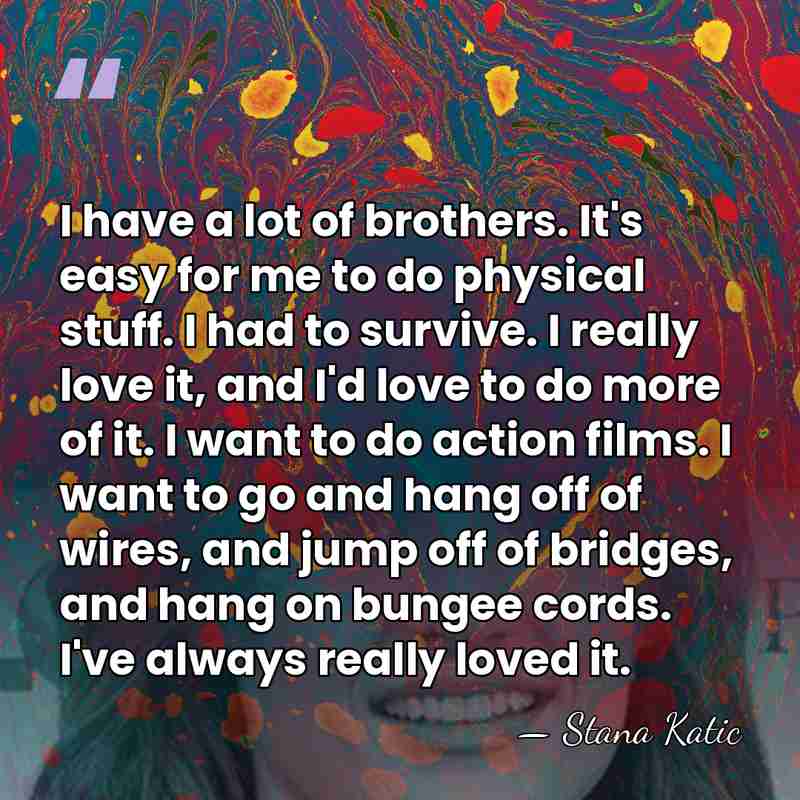 I have a lot of brothers. It's easy for me to do&hellip; - Stana Katic