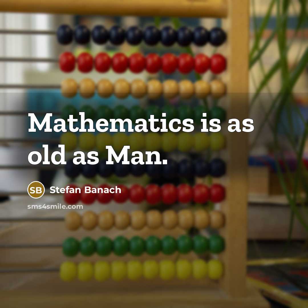 “Mathematics is as old as Man.…” quote by Stefan Banach