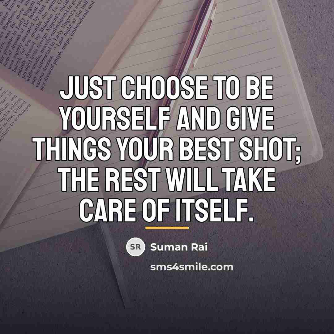 “Just choose to be yourself and give things your best…” quote by Suman Rai