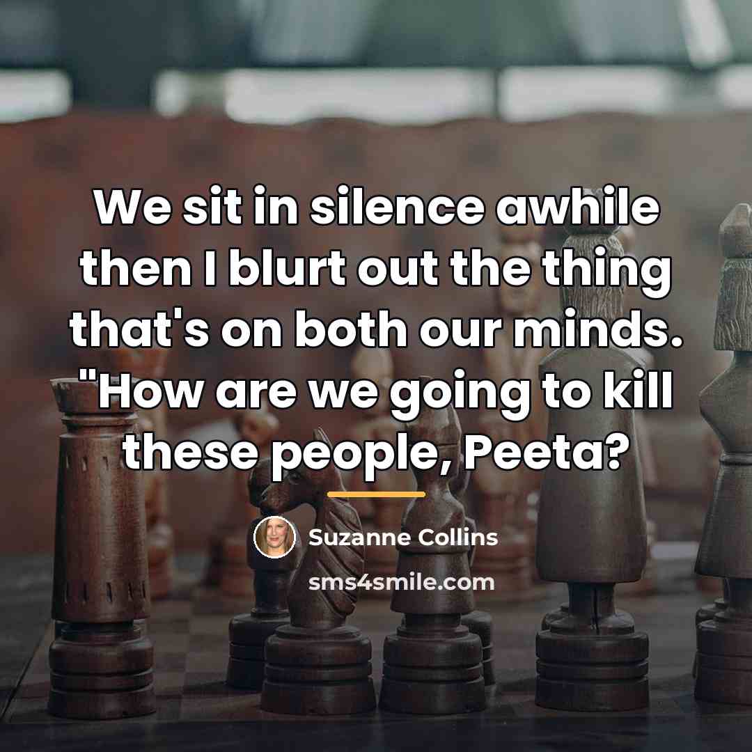 “We sit in silence awhile then I blurt out the…” quote by Suzanne Collins