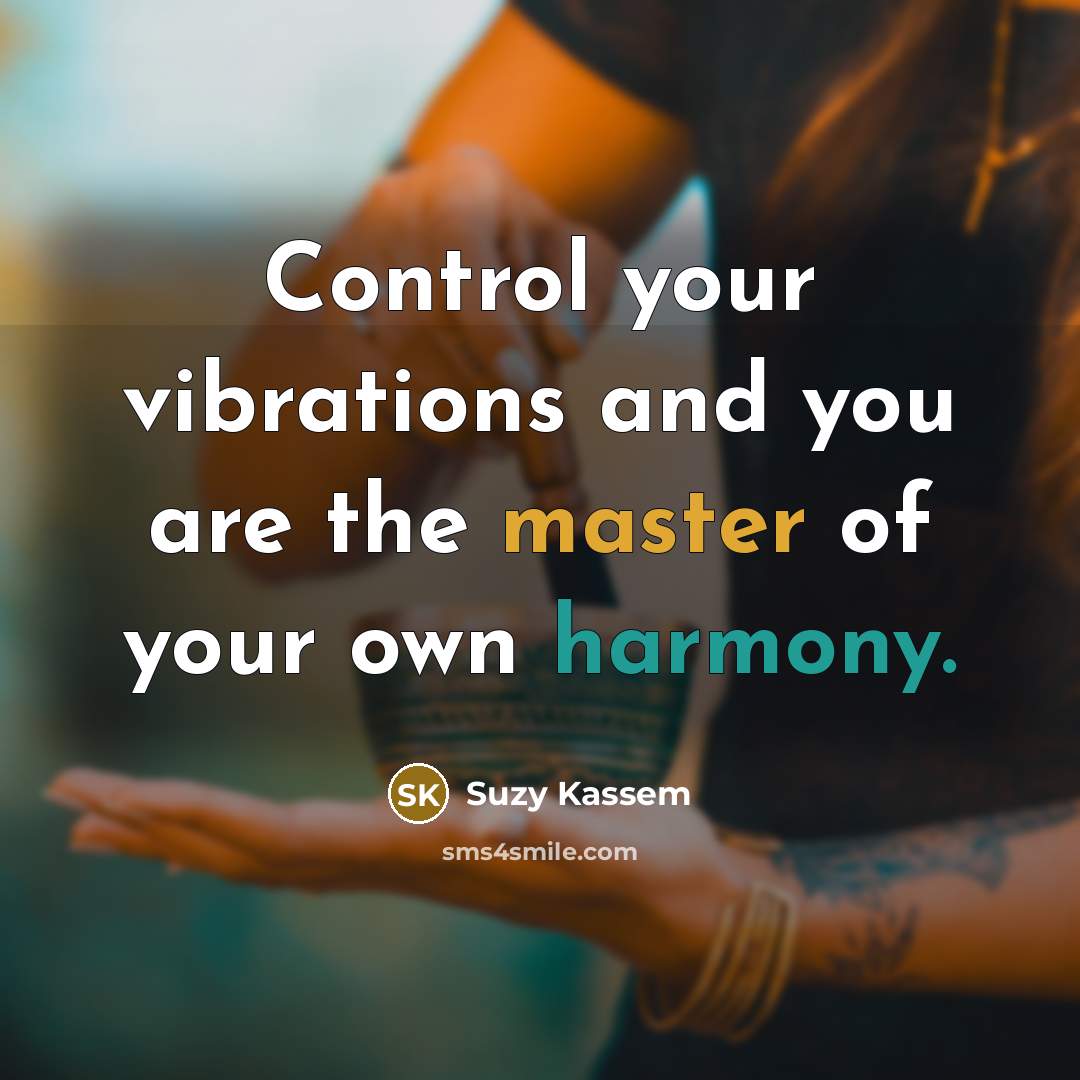 “Control your vibrations and you are the master of your…” quote by Suzy Kassem