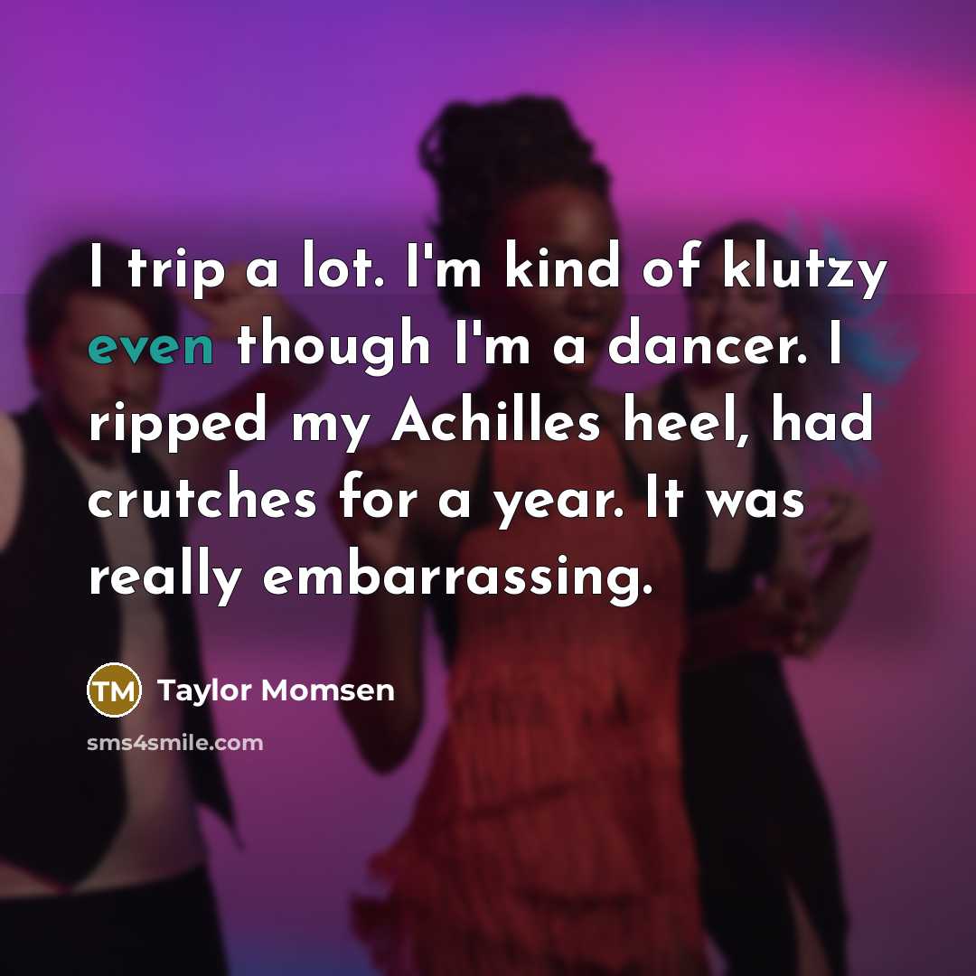 “I trip a lot. I'm kind of klutzy even though…” quote by Taylor Momsen