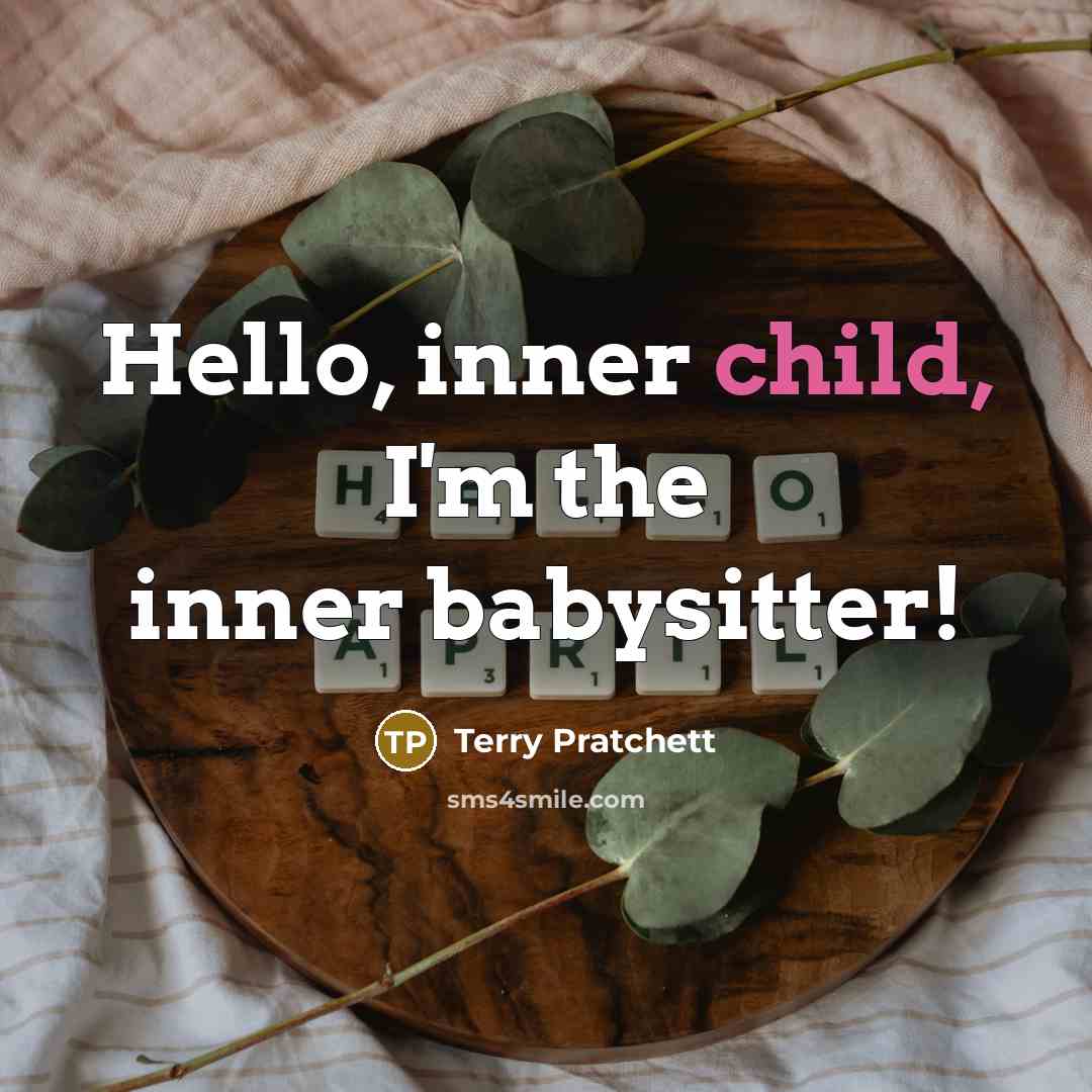 “Hello, inner child, I'm the inner babysitter!…” quote by Terry Pratchett