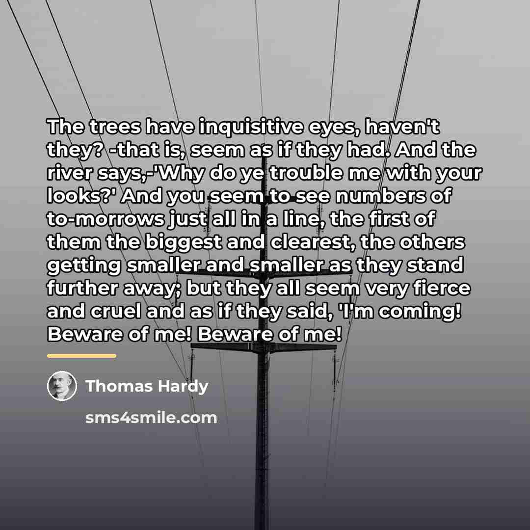 “The trees have inquisitive eyes, haven't they? -that is, seem…” quote by Thomas Hardy