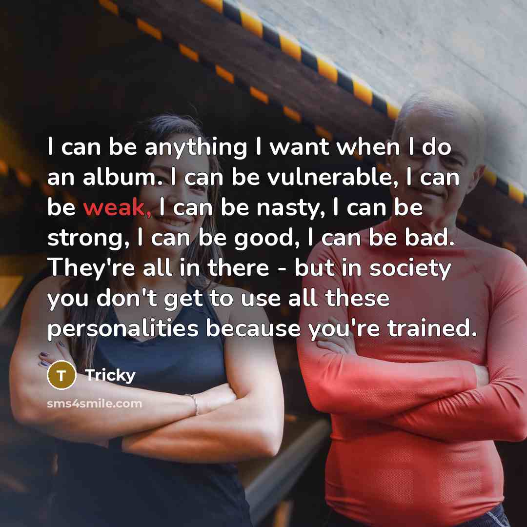“I can be anything I want when I do an…” quote by Tricky