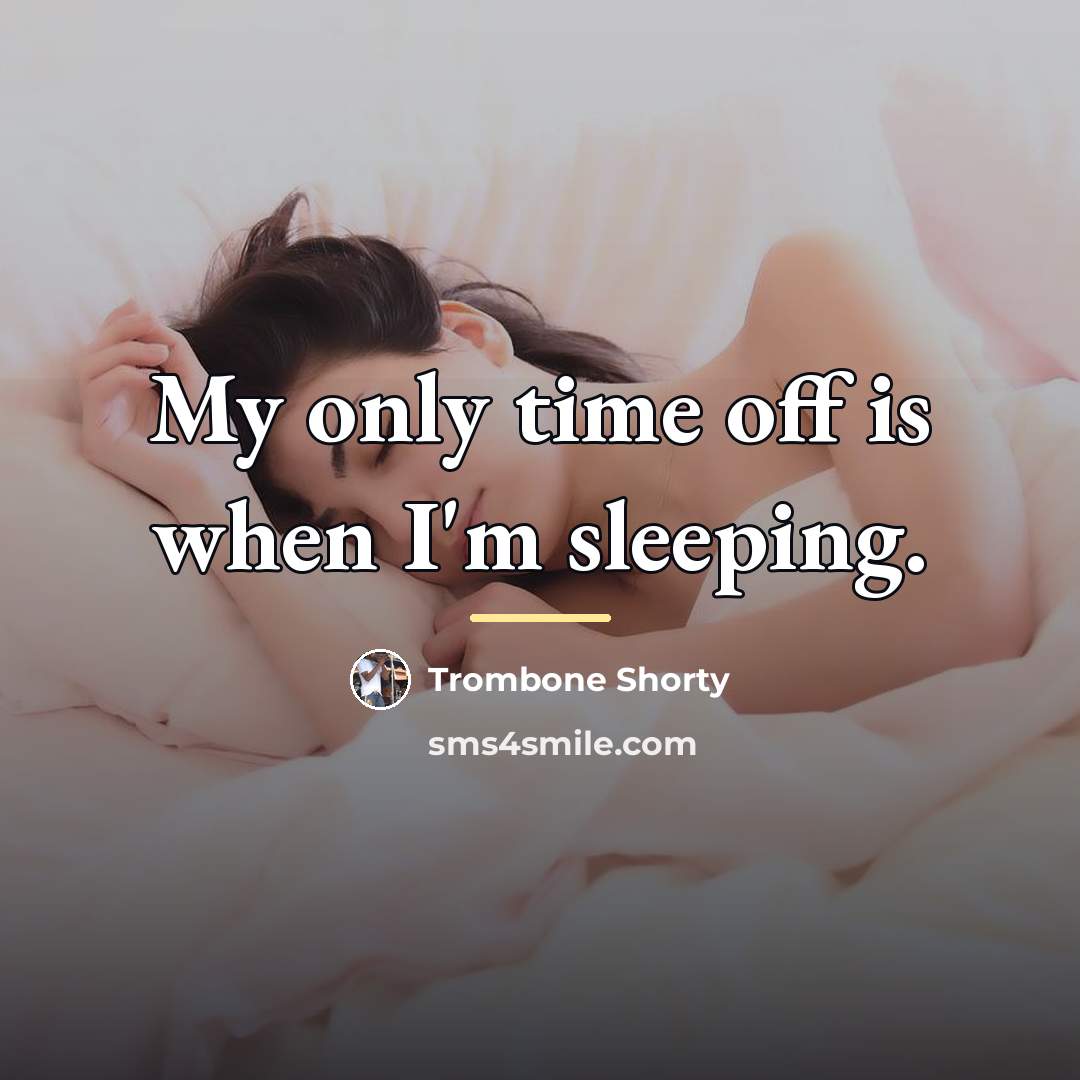 “My only time off is when I'm sleeping.…” quote by Trombone Shorty