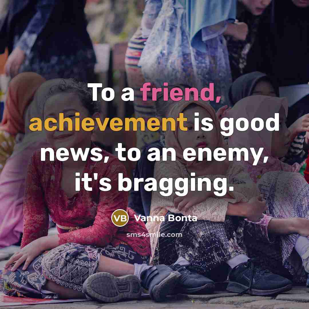 “To a friend, achievement is good news, to an enemy,…” quote by Vanna Bonta