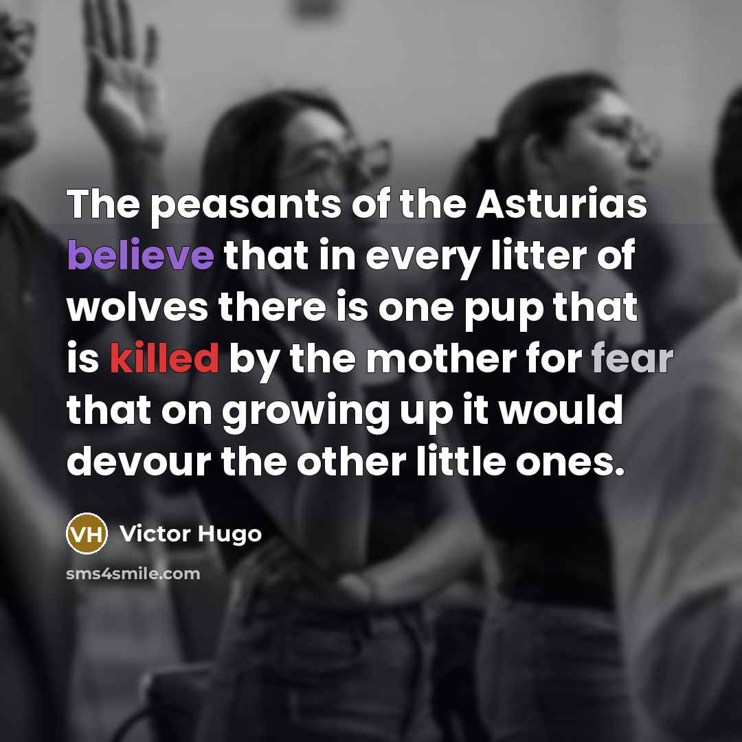 “The peasants of the Asturias believe that in every litter…” quote by Victor Hugo