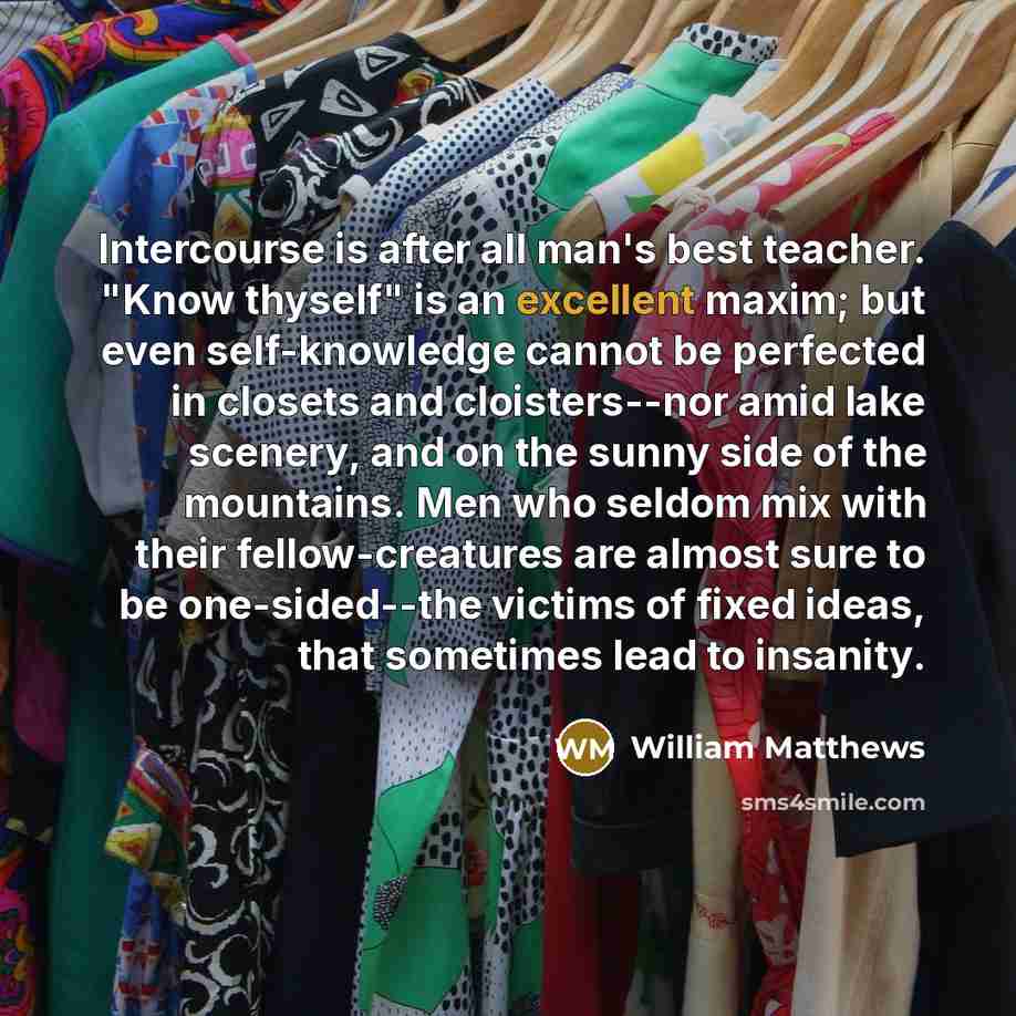 “Intercourse is after all man's best teacher. "Know thyself" is…” quote by William Matthews