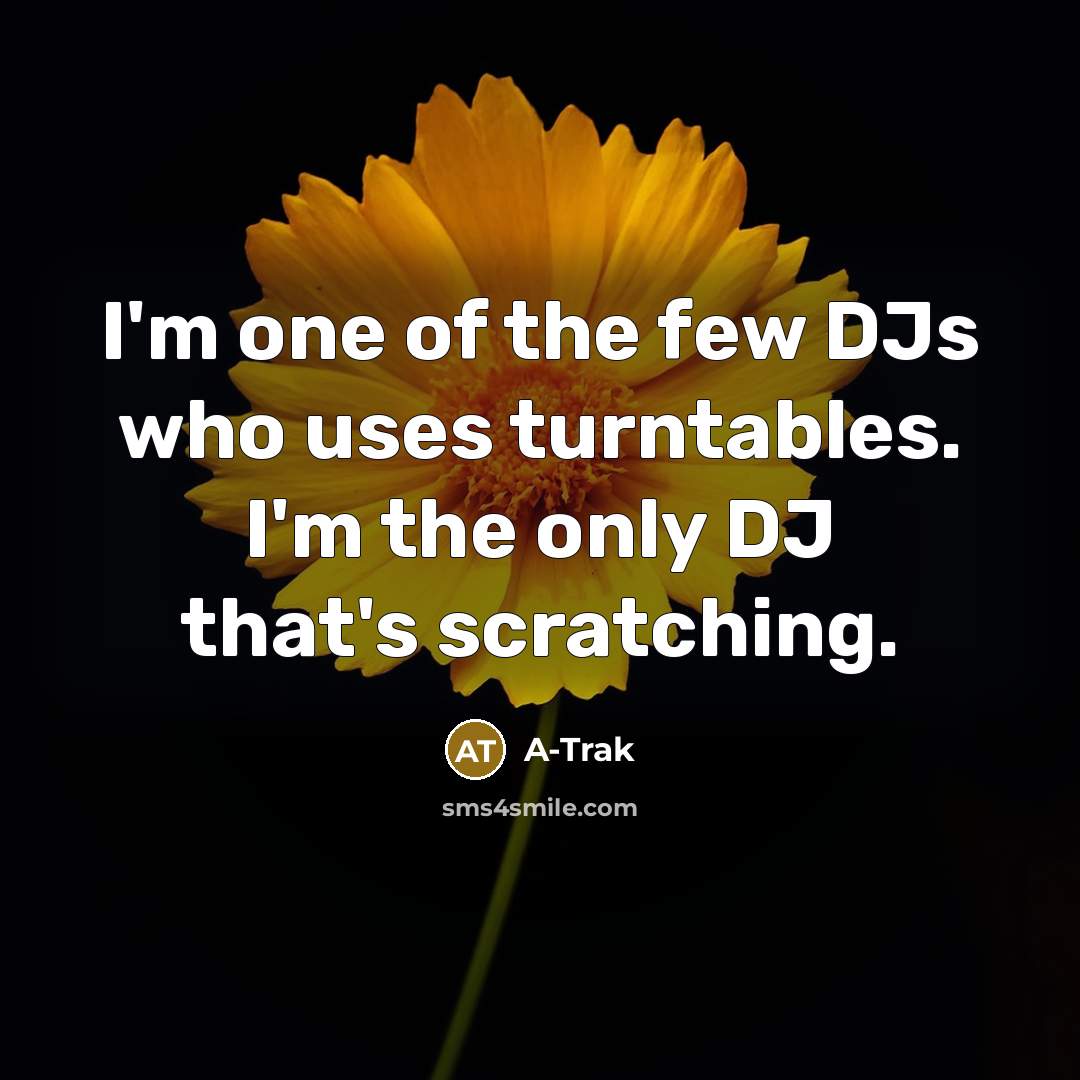 “I'm one of the few DJs who uses turntables. I'm…” quote by A-Trak