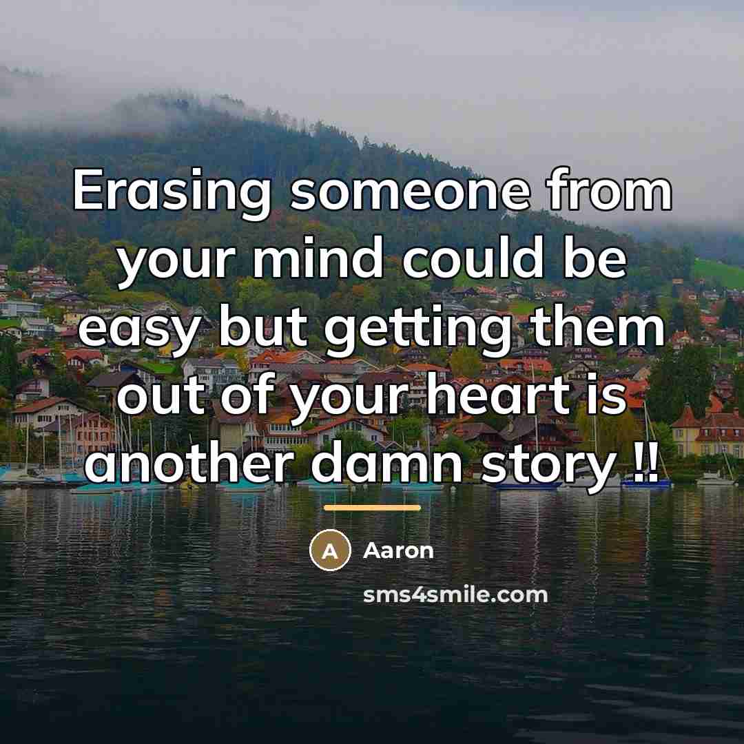 “Erasing someone from your mind could be easy but getting…” quote by AaRon