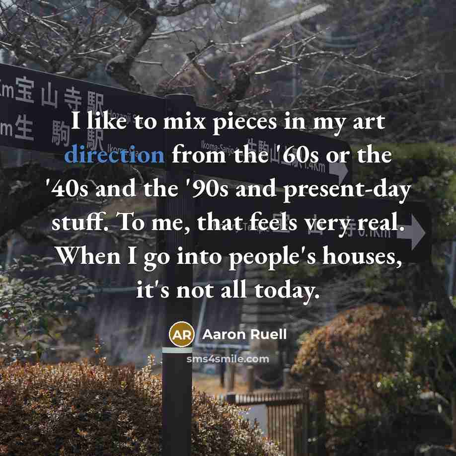 “I like to mix pieces in my art direction from…” quote by Aaron Ruell