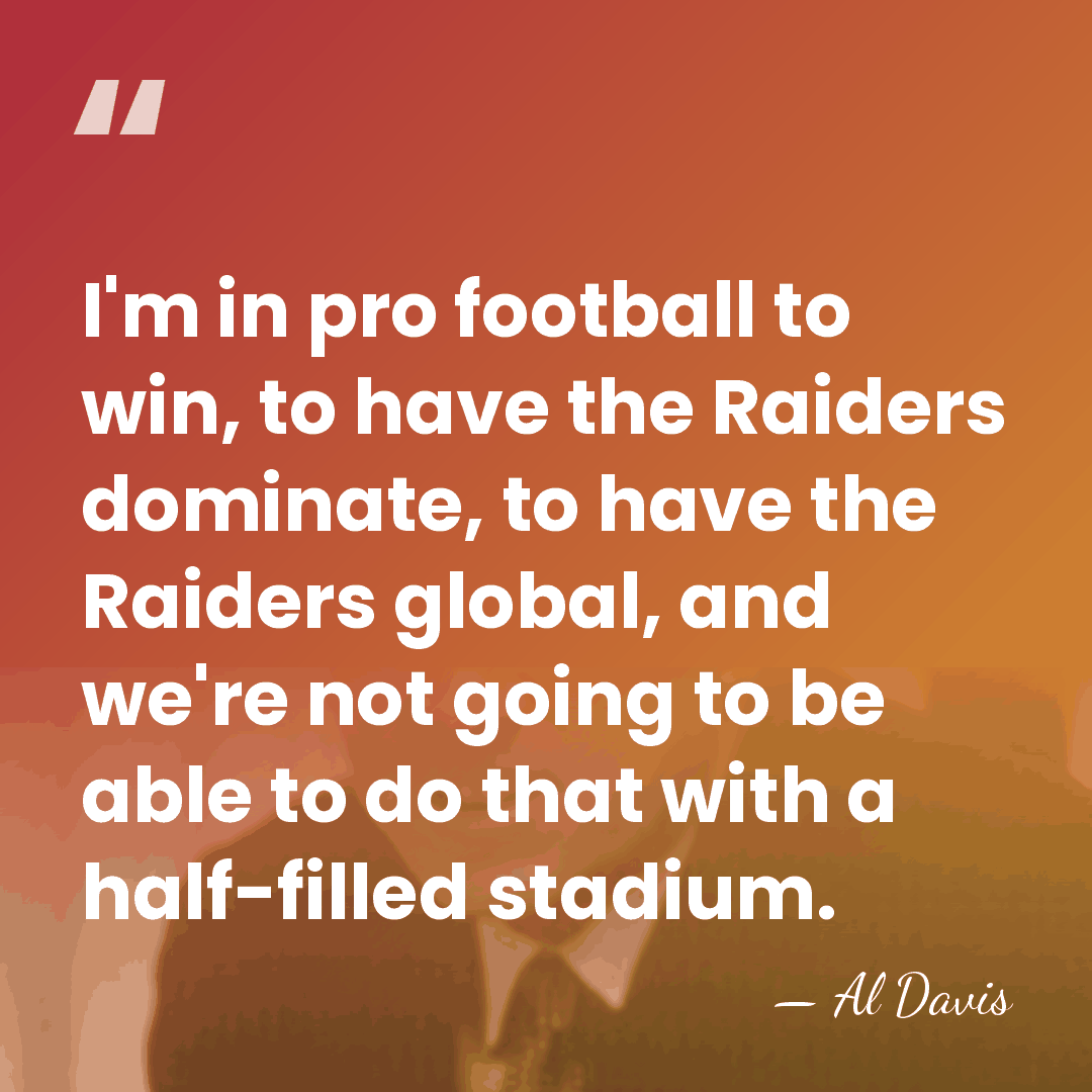 I'm in pro football to win, to have the Raiders dominate, to&hellip; - Al Davis