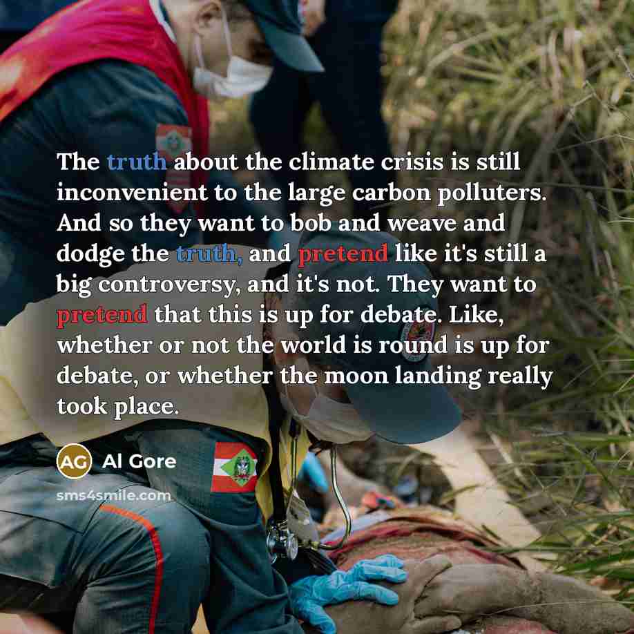 “The truth about the climate crisis is still inconvenient to…” quote by Al Gore