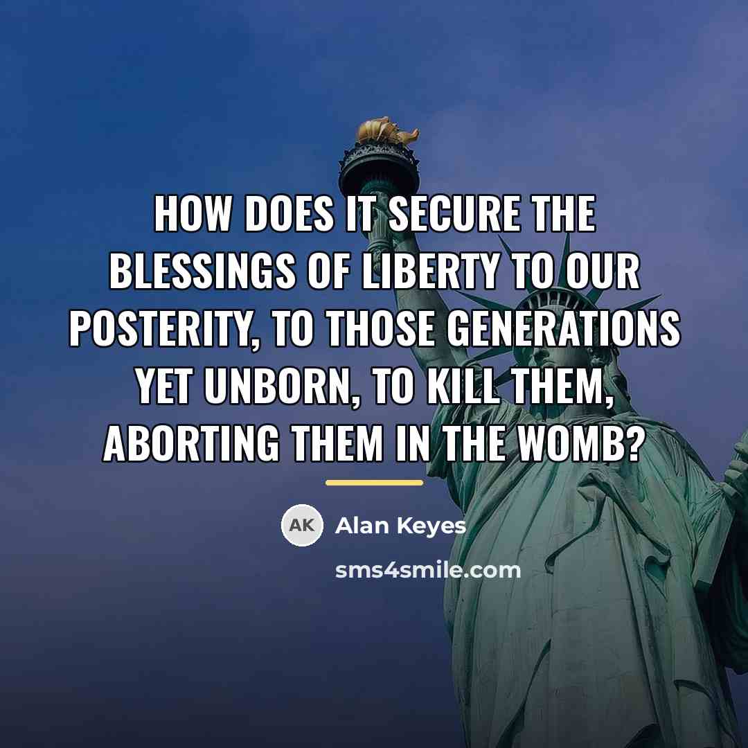 “How does it secure the blessings of liberty to our…” quote by Alan Keyes