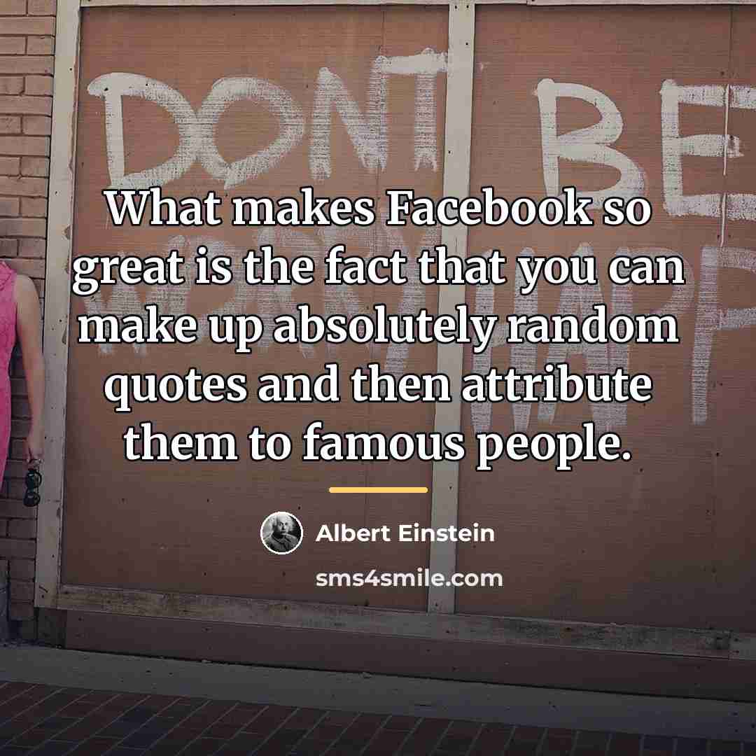 “What makes Facebook so great is the fact that you…” quote by Albert Einstein