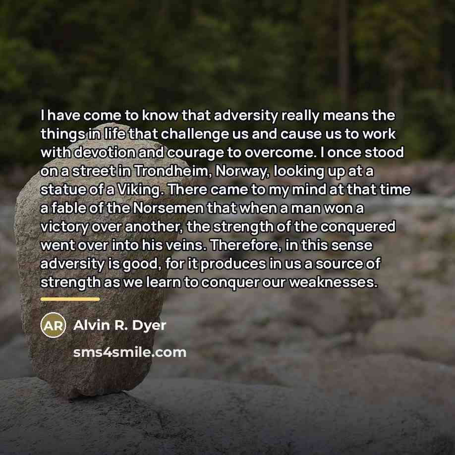 “I have come to know that adversity really means the…” quote by Alvin R. Dyer