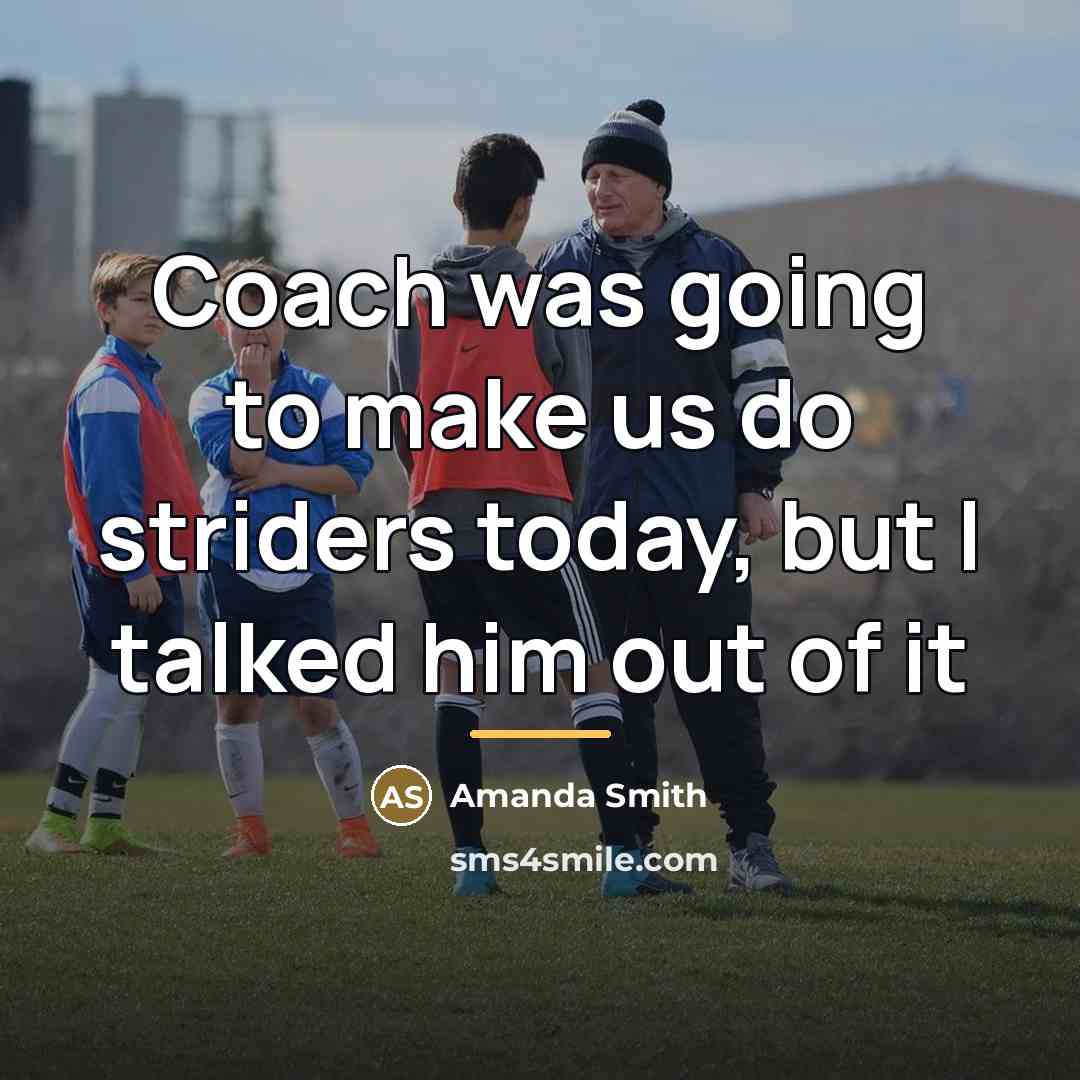 “Coach was going to make us do striders today, but…” quote by Amanda Smith