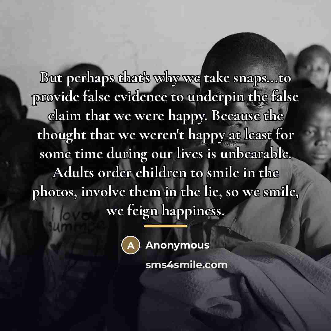 “But perhaps that's why we take snaps...to provide false evidence…” quote by Anonymous