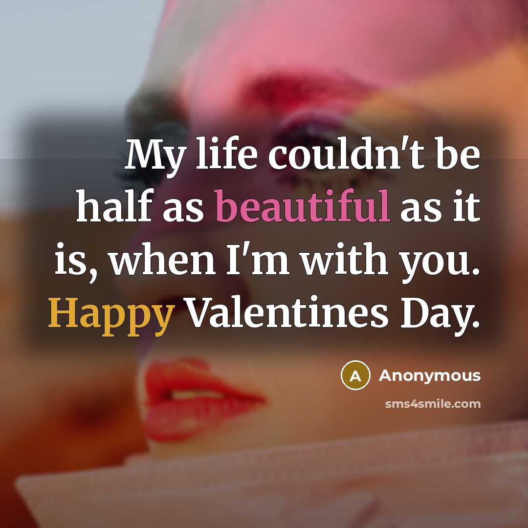“My life couldn't be half as beautiful as it is,…” quote by Anonymous