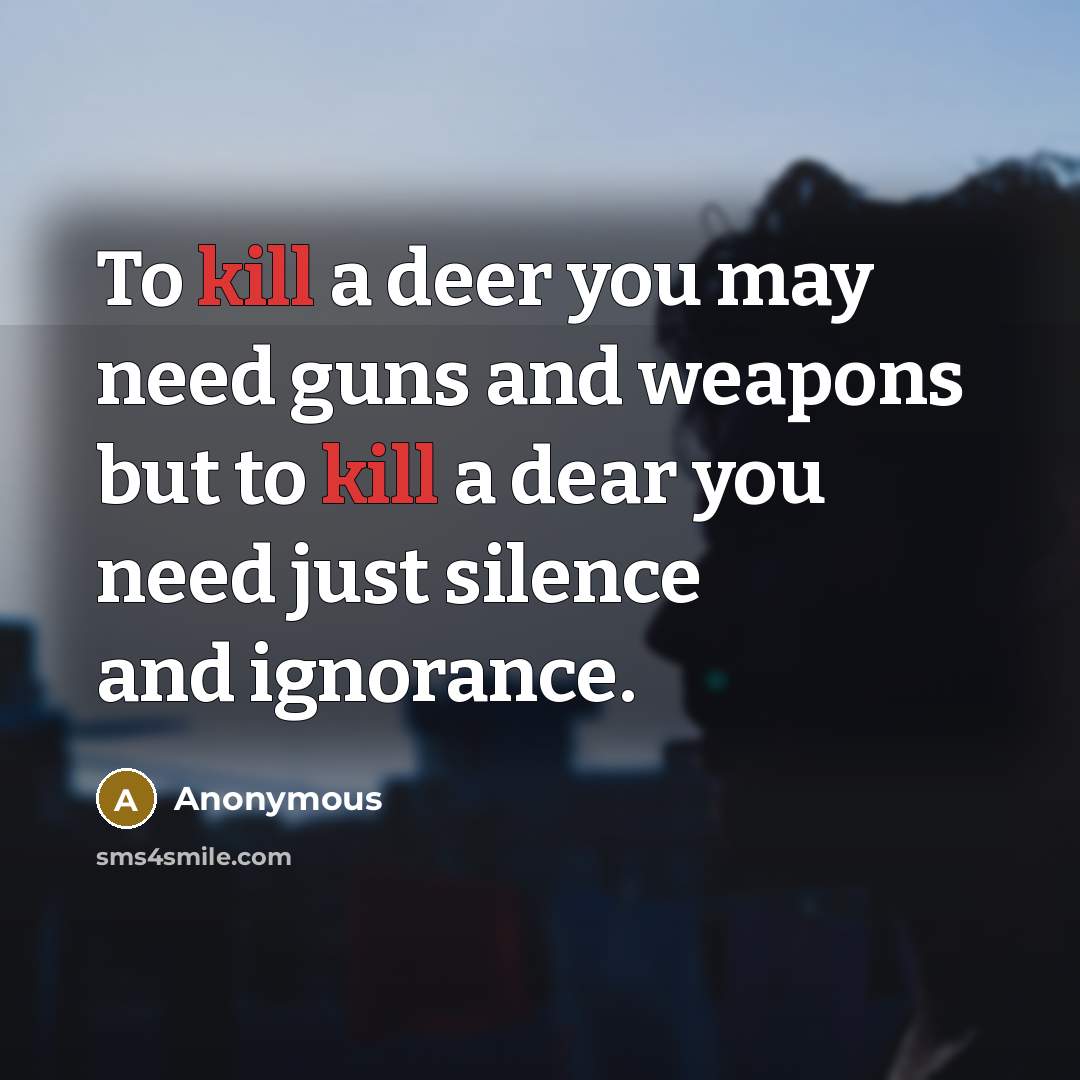 “To kill a deer you may need guns and weapons…” quote by Anonymous