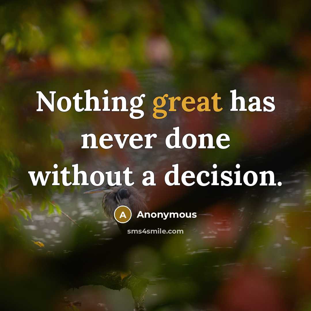 “Nothing great has never done without a decision.” quote by Anonymous