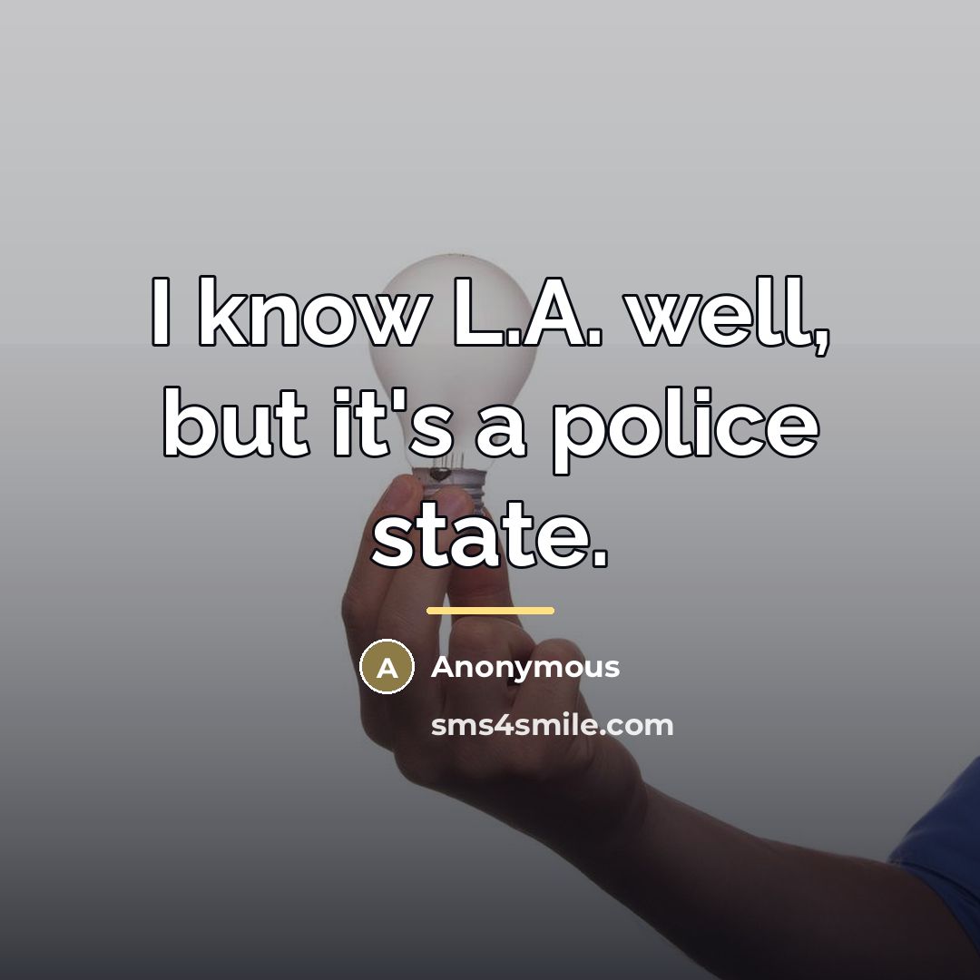“I know L.A. well, but it's a police state.…” quote by Anonymous