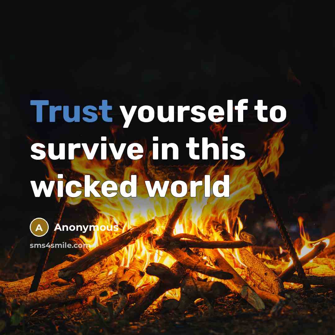 “Trust yourself to survive in this wicked world…” quote by Anonymous