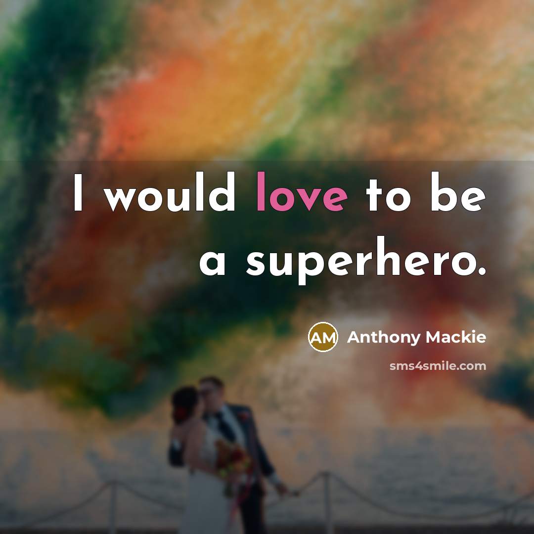 “I would love to be a superhero.…” quote by Anthony Mackie