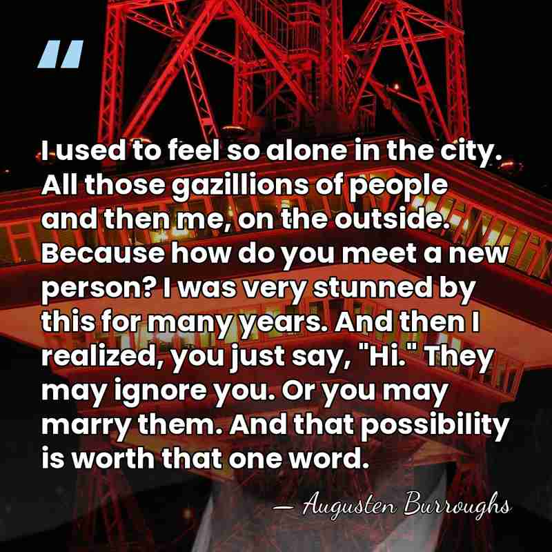 I used to feel so alone in the city. All those gazillions&hellip; - Augusten Burroughs