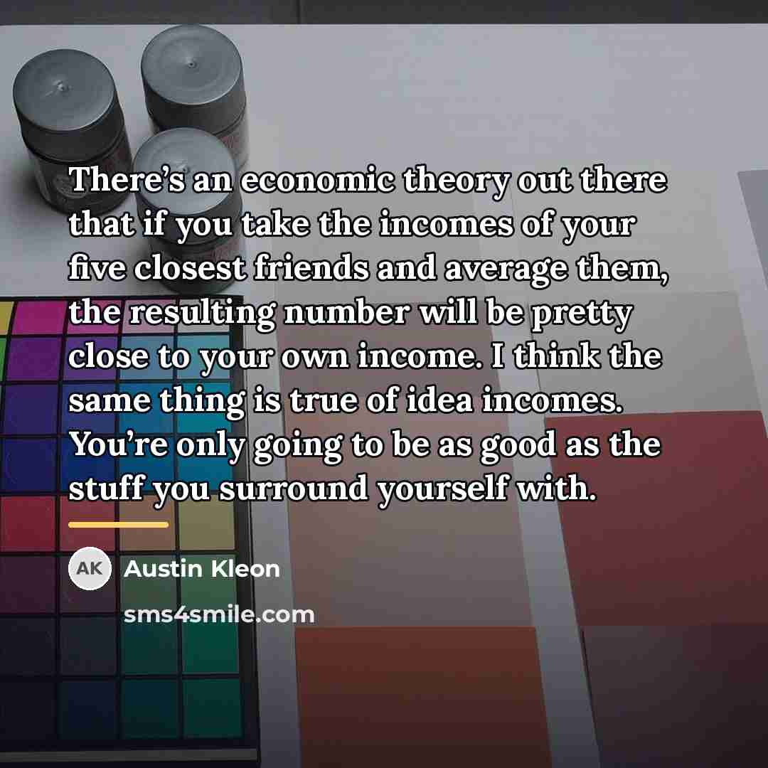 “There’s an economic theory out there that if you take…” quote by Austin Kleon
