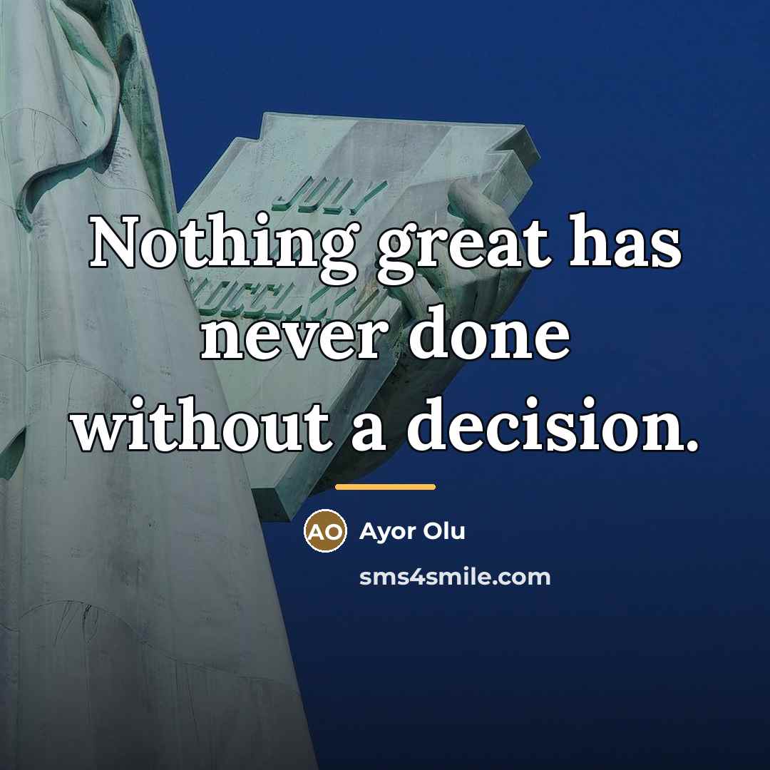 “Nothing great has never done without a decision.…” quote by Anonymous