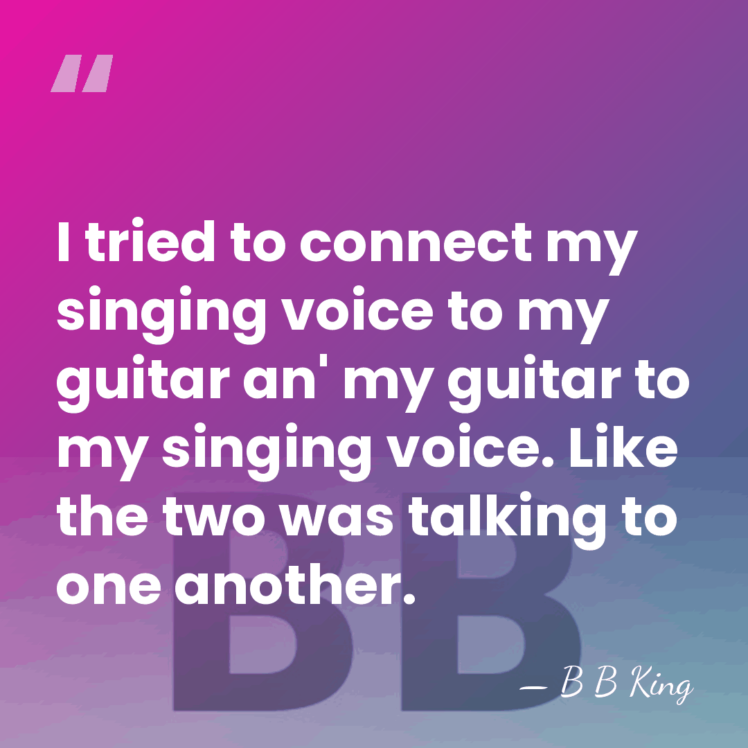 I tried to connect my singing voice to my guitar an' my&hellip; - B B King