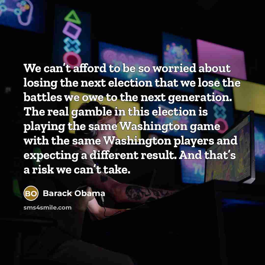 “We can’t afford to be so worried about losing the…” quote by Barack Obama