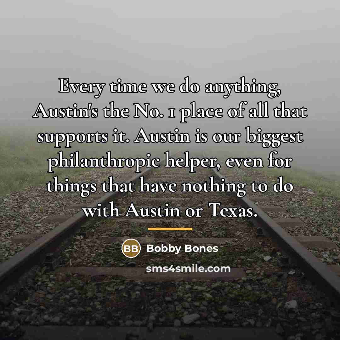 “Every time we do anything, Austin's the No. 1 place…” quote by Bobby Bones